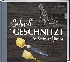 Schnell geschnitzt für Küche und Garten von Sundqvist,  Jögge