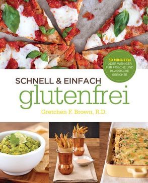 Schnell und Einfach Glutenfrei von Brown,  Gretchen F.