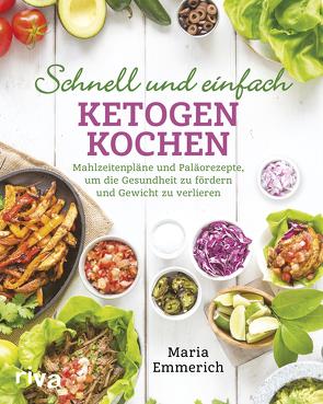 Schnell und einfach ketogen kochen von Emmerich,  Maria