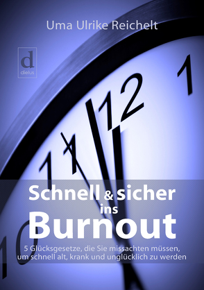 Schnell und sicher ins Burnout von Reichelt,  Uma Ulrike