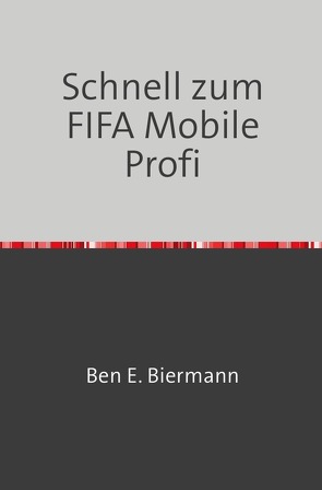 Schnell zum FIFA Mobile Profi von Biermann,  Ben Elijah