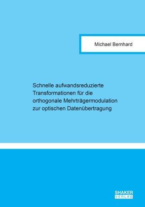 Schnelle aufwandsreduzierte Transformationen für die orthogonale Mehrträgermodulation zur optischen Datenübertragung von Bernhard,  Michael