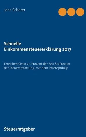 Schnelle Einkommensteuererklärung 2017 von Scherer,  Jens