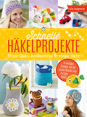 Schnelle Häkelprojekte – Home-Deko, Accessoires & vieles mehr von Engel,  Mara, Lehmbach,  Angela, Markus,  Yvonne, Schlouck,  Annika