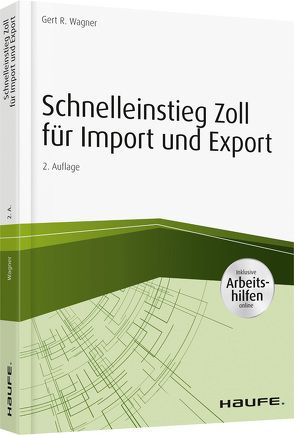 Schnelleinstieg Zoll für Import und Export – inkl. Arbeitshilfen online von Wagner,  Gert R.