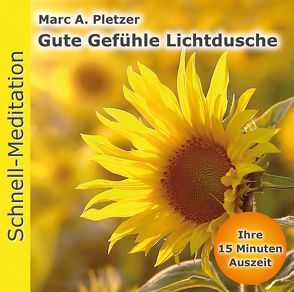 Schnellmeditation: Gute Gefühle Lichtdusche (Audio-CD) von Pletzer,  Marc A.