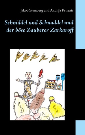 Schniddel und Schnaddel und der böse Zauberer Zarkaroff von Petrusic,  Andrija, Stemberg,  Jakob