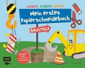 Schnipp, schnipp, hurra! Mein erstes Papierschneidebuch – Baustelle von von Miller,  Pia