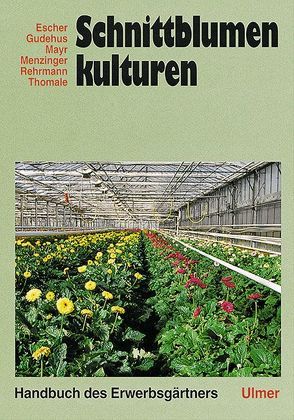 Schnittblumenkulturen von Escher,  Friedrich, Mayr,  Leo, Menzinger,  Walther, Rehrmann,  Peter, Tomale,  Hans