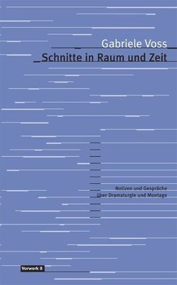 Schnitte in Raum und Zeit von Voss,  Gabriele