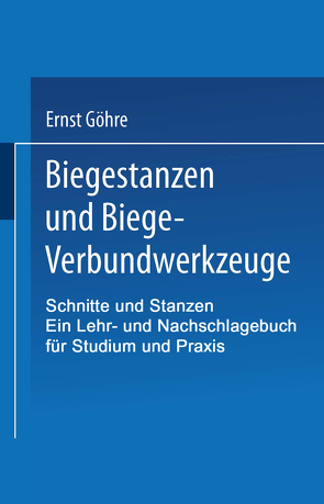 Schnitte und Stanzen. Ein Lehr- und Nachschlagebuch für Studium und Praxis von Göhre,  Ernst