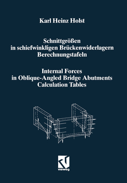 Schnittgrößen in schiefwinkligen Brückenwiderlagern unter Berücksichtigung der Schubverformungen in den Wandbauteilen / Internal Forces in Oblique-Angled Bridge Abutments Taking into Consideration the Shear Deformations in the Wall Elements von Holst,  Karl Heinz