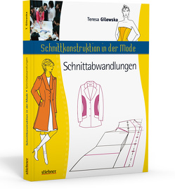 Schnittkonstruktion in der Mode – Schnittabwandlungen. Schnittmuster selbst erstellen auf Basis von Grundschnitten. Maßschneiderei einfach erklärt. Schnittmuster anpassen und selbst entwickeln. von Gilewska,  Teresa