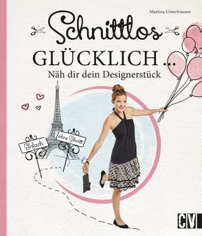 Schnittlos glücklich von Unterfrauner,  Martina