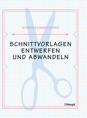 Schnittvorlagen entwerfen und abwandeln von Barnfield,  Jo, Richards,  Andrew