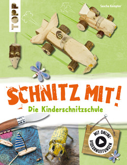 Schnitz mit. Die Kinderschnitzschule von Kempter,  Sascha