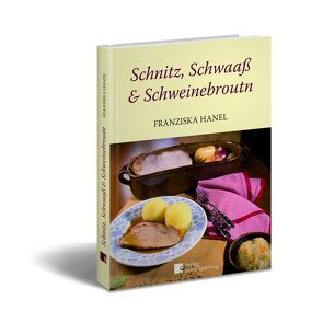 Schnitz, Schwaaß und Schweinebroutn von Hanel,  Franziska