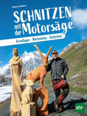 Schnitzen mit der Motorsäge von Tschiderer,  Helmut