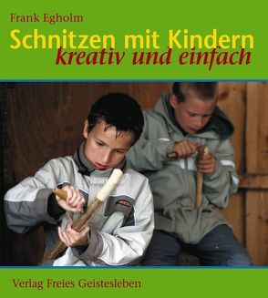 Schnitzen mit Kindern von Egholm,  Frank, Zöller,  Patrick