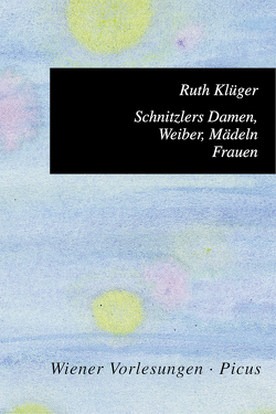 Schnitzlers Damen, Weiber, Mädeln, Frauen von Klüger,  Ruth