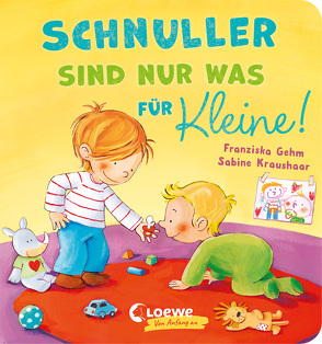 Schnuller sind nur was für Kleine! von Gehm,  Franziska, Kraushaar,  Sabine