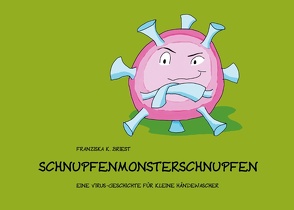 Schnupfenmonsterschnupfen von Briest,  Franziska K.