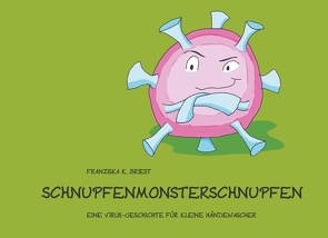 Schnupfenmonsterschnupfen von Briest,  Franziska K.