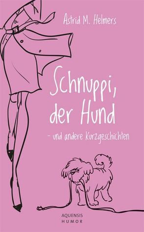 Schnuppi, der Hund von Helmers,  Astrid M.