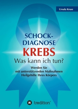 Schock-Diagnose KREBS – Was kann ich tun? von Kruse,  Ursula