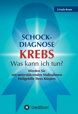 Schock-Diagnose KREBS – Was kann ich tun? von Kruse,  Ursula