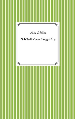 Schöbeli ab em Guggisbärg von Gfeller,  Alex