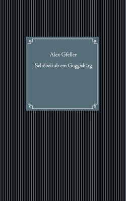 Schöbeli ab em Guggisbärg von Gfeller,  Alex