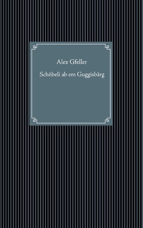 Schöbeli ab em Guggisbärg von Gfeller,  Alex