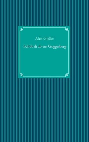 Schöbeli ab em Guggisberg von Gfeller,  Alex