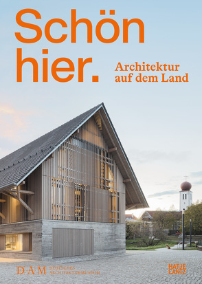 Schön hier. Architektur auf dem Land von Becker,  Annette, Katte,  Joana, Köchlin,  Torsten, Lampe,  Stefanie, Negussie,  Lessano, Schmal,  Peter Cachola