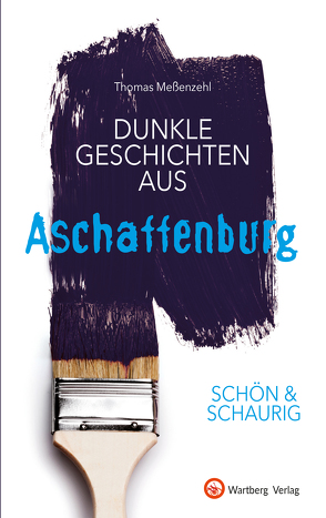 SCHÖN & SCHAURIG – Dunkle Geschichten aus Aschaffenburg von Meßenzehl,  Thomas