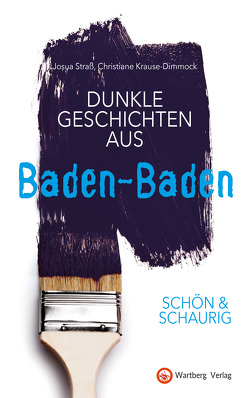 SCHÖN & SCHAURIG – Dunkle Geschichten aus Baden-Baden von Krause-Dimmock,  Christiane, Straß,  Josua