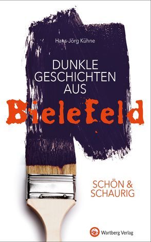 SCHÖN & SCHAURIG – Dunkle Geschichten aus Bielefeld von Kühne,  Hans-Jörg