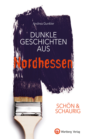 SCHÖN & SCHAURIG – Dunkle Geschichten aus Nordhessen von Gunkler,  Andrea