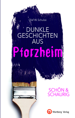 SCHÖN & SCHAURIG – Dunkle Geschichten aus Pforzheim von Schulze,  Olaf