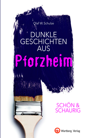 SCHÖN & SCHAURIG – Dunkle Geschichten aus Pforzheim von Schulze,  Olaf
