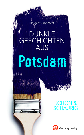 SCHÖN & SCHAURIG – Dunkle Geschichten aus Potsdam von Gumprecht,  Holger