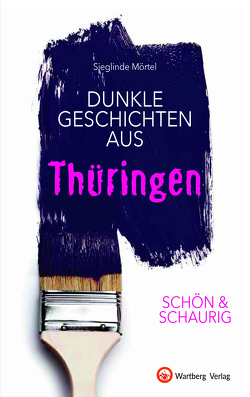 SCHÖN & SCHAURIG – Dunkle Geschichten aus Thüringen von Mörtel,  Sieglinde