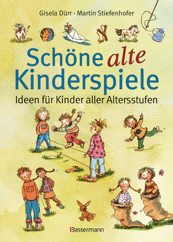 Schöne alte Kinderspiele von Dürr,  Gisela, Stiefenhofer,  Martin