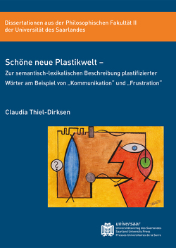 Schöne neue Plastikwelt – Zur semantisch-lexikalischen Beschreibung plastifizierter Wörter am Beispiel von „Kommunikation“ und „Frustration“ von Thiel-Dirksen,  Claudia