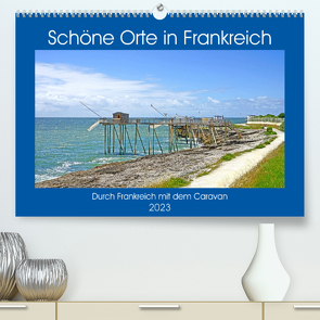 Schöne Orte in Frankreich (Premium, hochwertiger DIN A2 Wandkalender 2023, Kunstdruck in Hochglanz) von Bussenius,  Beate