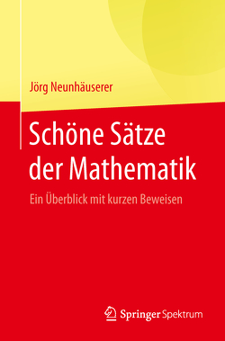 Schöne Sätze der Mathematik von Neunhäuserer,  Jörg