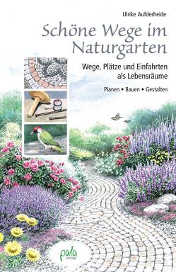 Schöne Wege im Naturgarten von Aufderheide,  Ulrike, Schneevoigt,  Margret