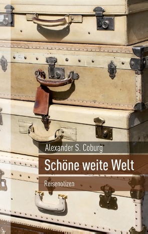 Schöne weite Welt von Coburg,  Alexander S.