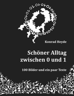 Schöner Alltag zwischen 0 und 1 von Heyde,  Konrad